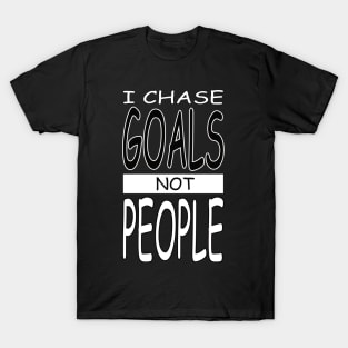 I chase goals not people motivational tshirt idea, T-Shirt